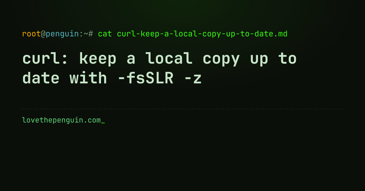 curl: keep a local copy up to date with -fsSLR -z